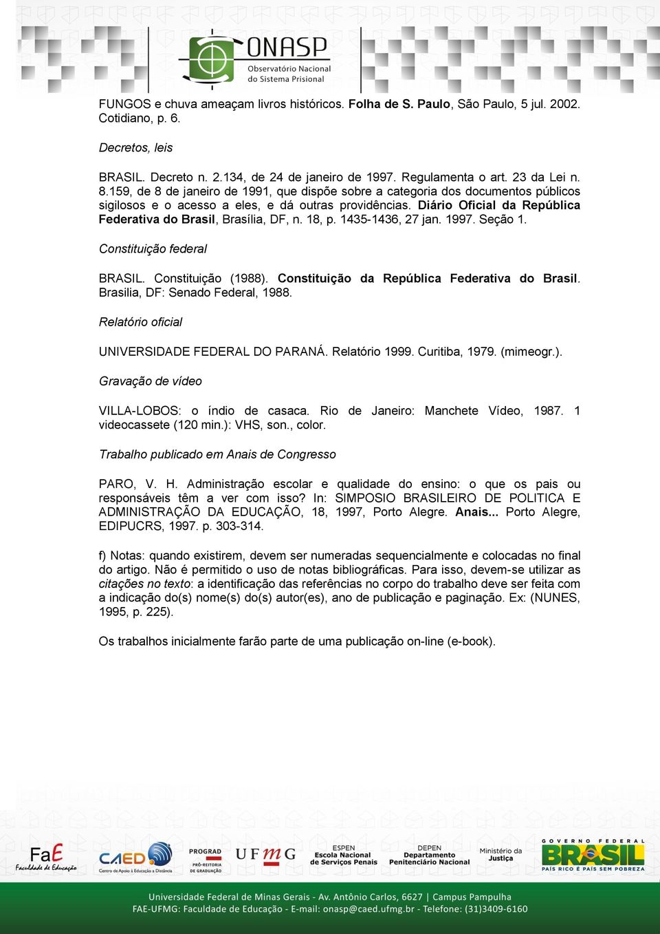 Diário Oficial da República Federativa do Brasil, Brasília, DF, n. 18, p. 1435-1436, 27 jan. 1997. Seção 1. Constituição federal BRASIL. Constituição (1988).