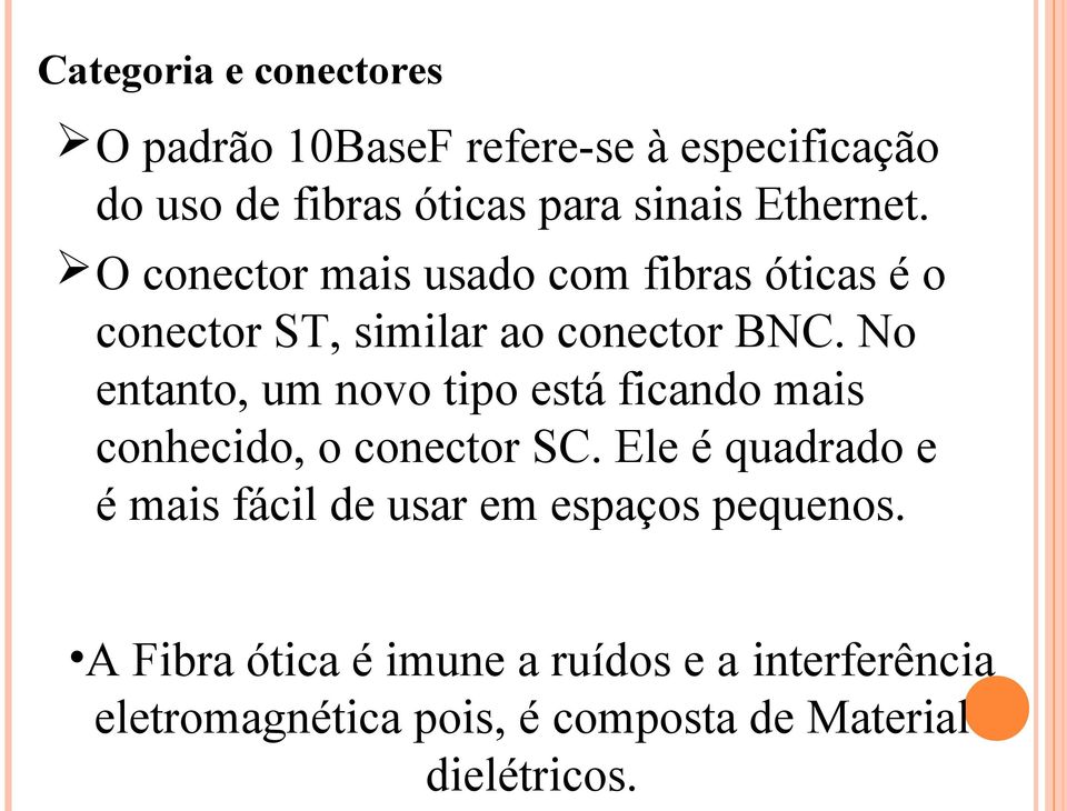 No entanto, um novo tipo está ficando mais conhecido, o conector SC.