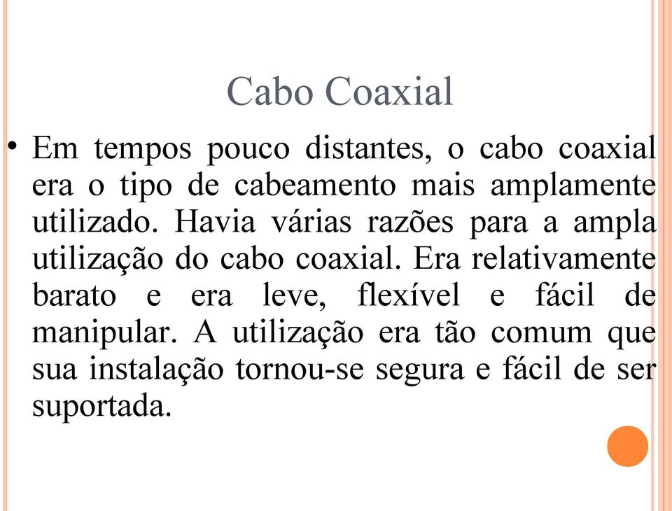 Havia várias razões para a ampla utilização do cabo coaxial.