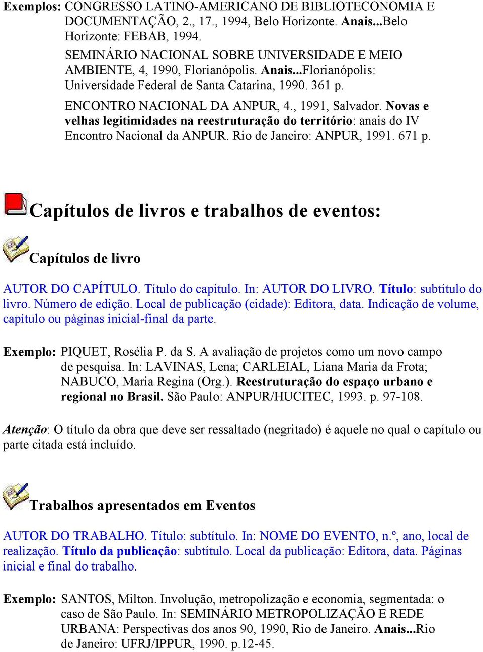 , 1991, Salvador. Novas e velhas legitimidades na reestruturação do território: anais do IV Encontro Nacional da ANPUR. Rio de Janeiro: ANPUR, 1991. 671 p.