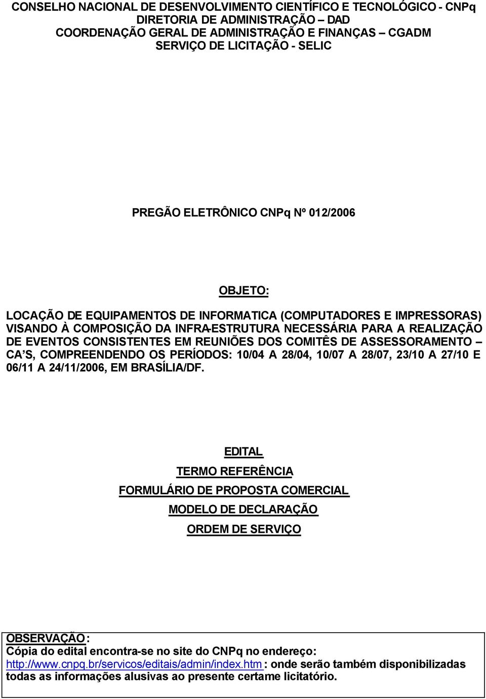 COMITÊS DE ASSESSORAMENTO CA S, COMPREENDENDO OS PERÍODOS: 10/04 A 28/04, 10/07 A 28/07, 23/10 A 27/10 E 06/11 A 24/11/2006, EM BRASÍLIA/DF.