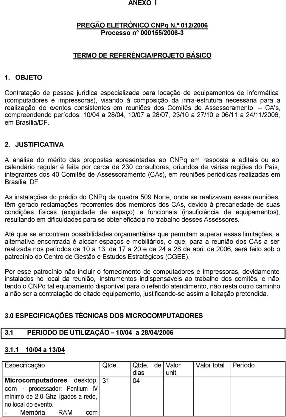 eventos consistentes em reuniões dos Comitês de Assessoramento CA s, compreendendo s: 10/04 a 28