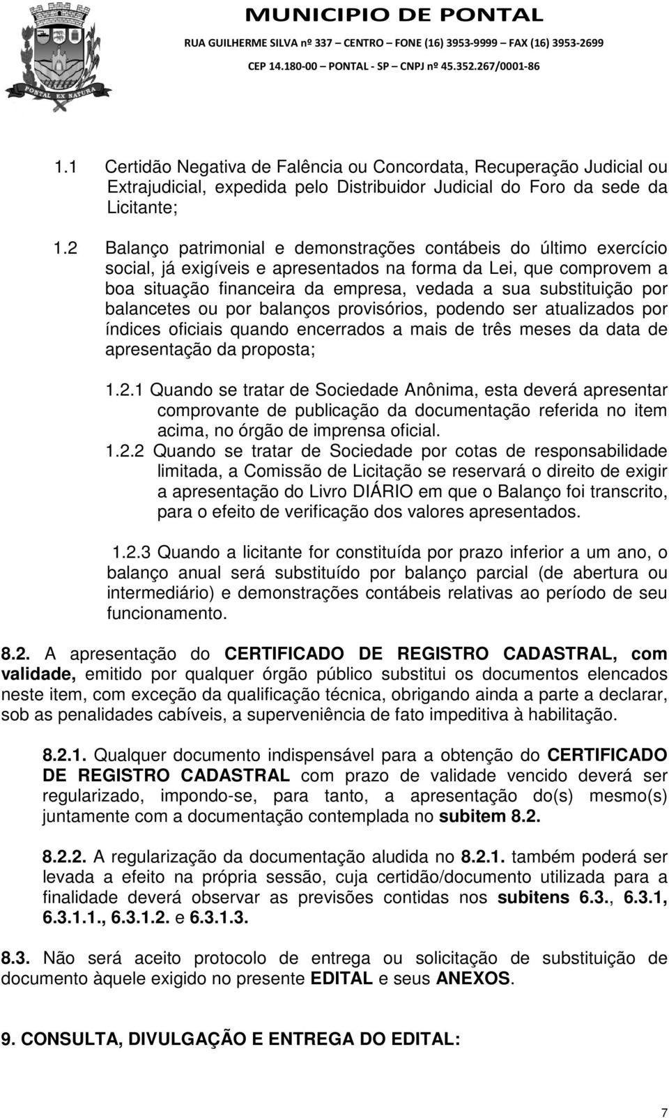 por balancetes ou por balanços provisórios, podendo ser atualizados por índices oficiais quando encerrados a mais de três meses da data de apresentação da proposta; 1.2.