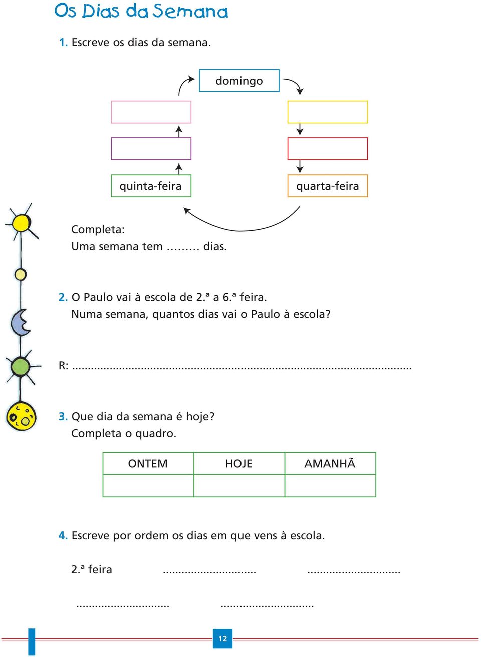 Numa semana, quantos dias vai o Paulo à escola?... 3.