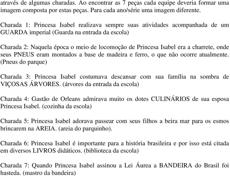 charrete, onde seus PNEUS eram montados a base de madeira e ferro, o que não ocorre atualmente.