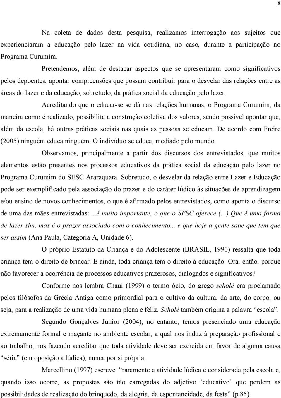 educação, sobretudo, da prática social da educação pelo lazer.