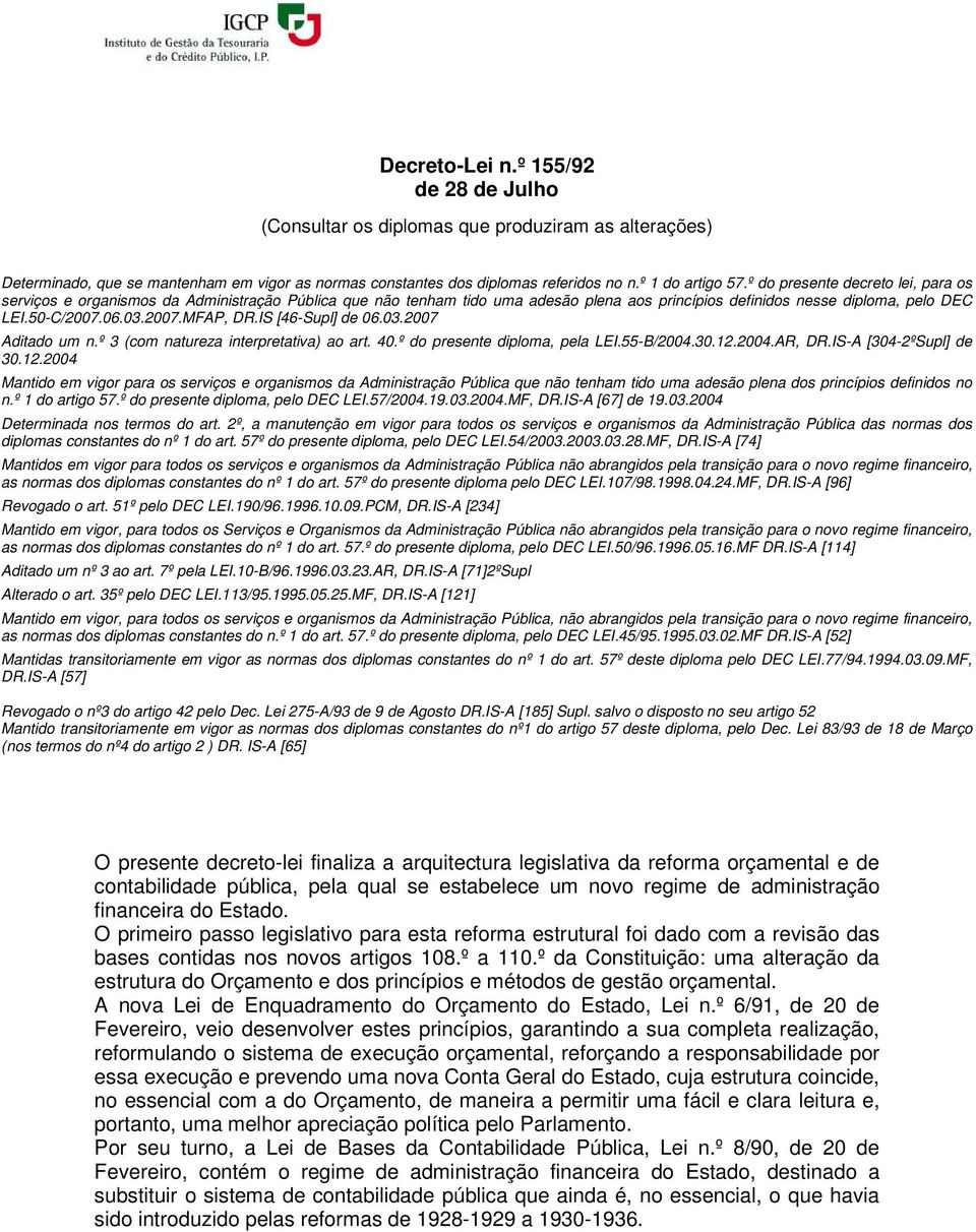 IS [46-Supl] de 06.03.2007 Aditado um n.º 3 (com natureza interpretativa) ao art. 40.º do presente diploma, pela LEI.55-B/2004.30.12.