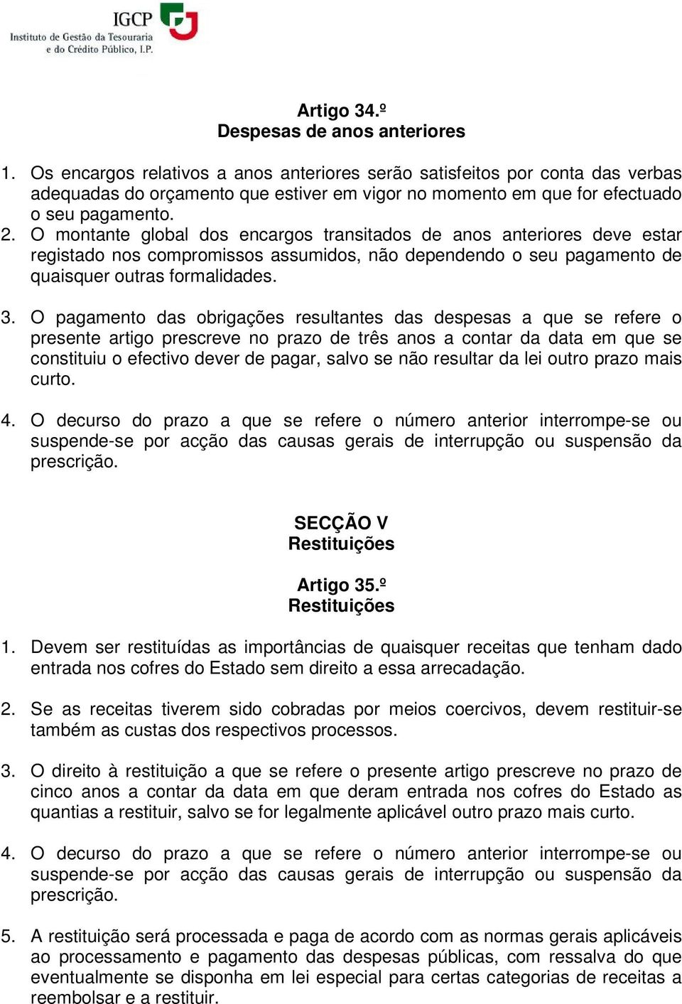 O montante global dos encargos transitados de anos anteriores deve estar registado nos compromissos assumidos, não dependendo o seu pagamento de quaisquer outras formalidades. 3.