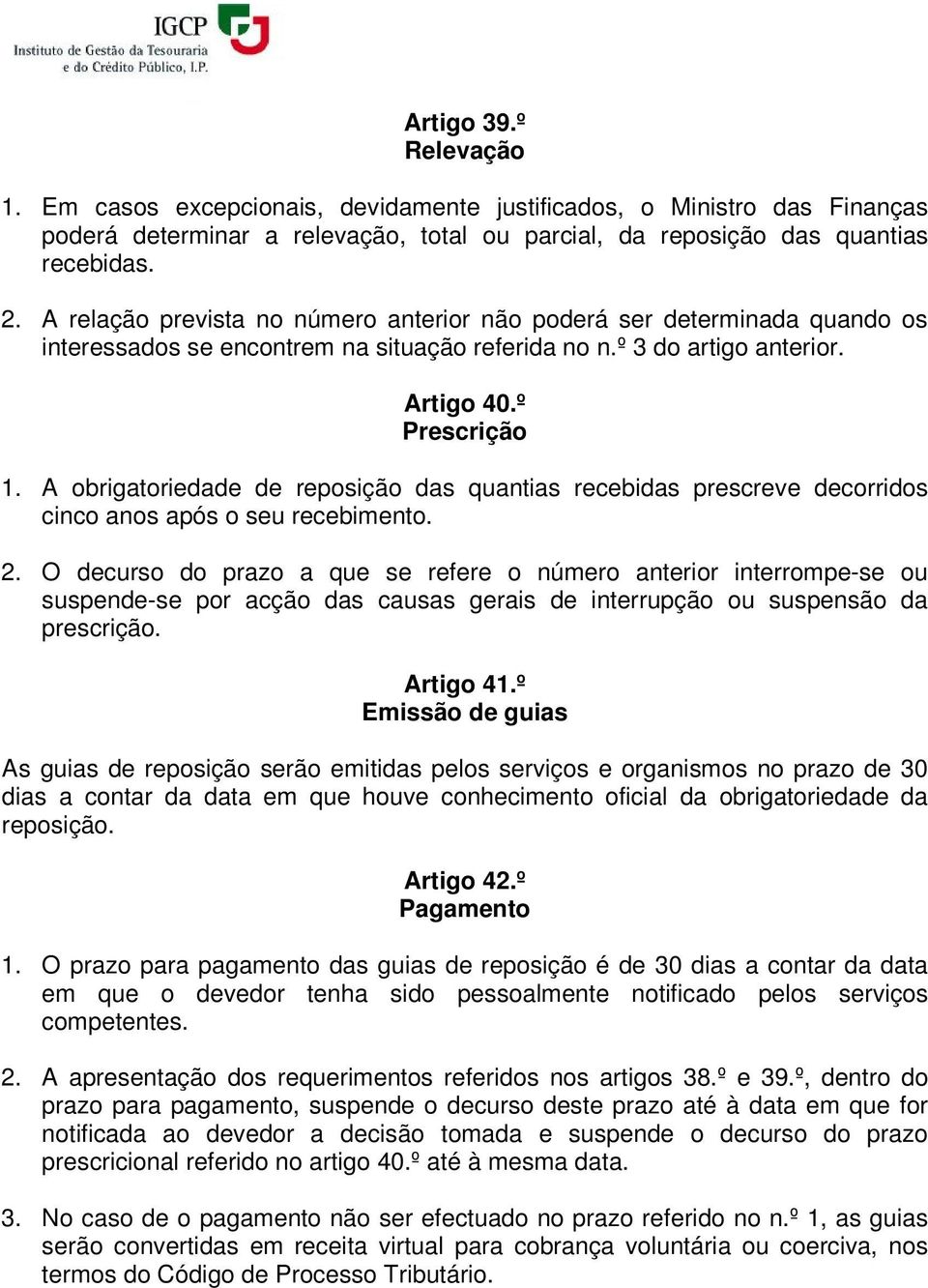 A obrigatoriedade de reposição das quantias recebidas prescreve decorridos cinco anos após o seu recebimento. 2.