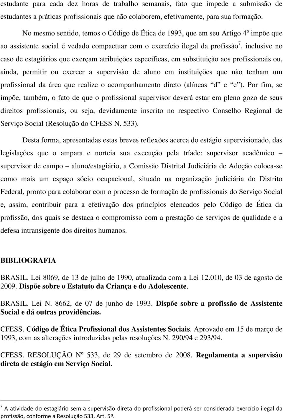 exerçam atribuições específicas, em substituição aos profissionais ou, ainda, permitir ou exercer a supervisão de aluno em instituições que não tenham um profissional da área que realize o