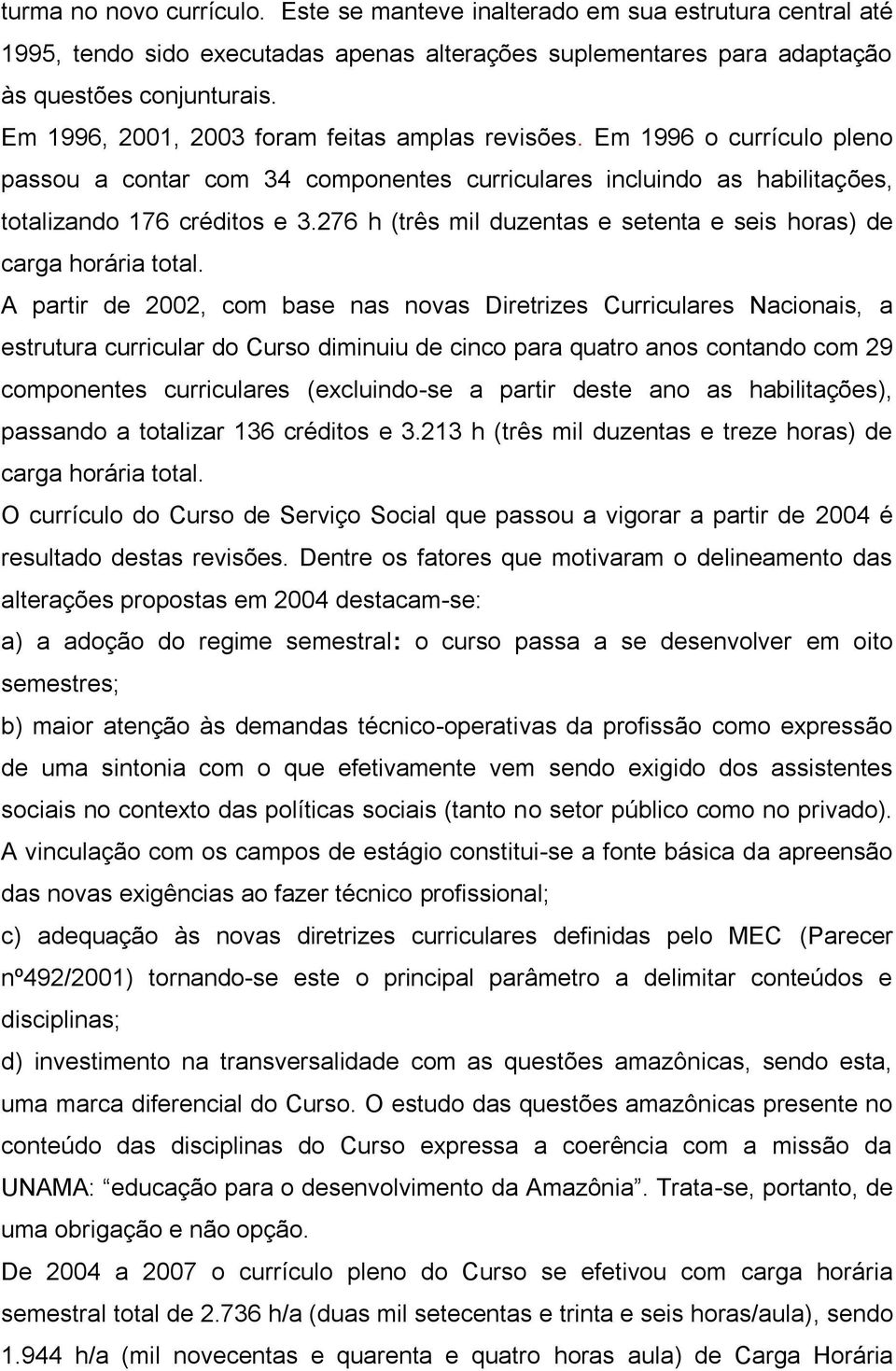 276 h (três mil duzentas e setenta e seis horas) de carga horária total.