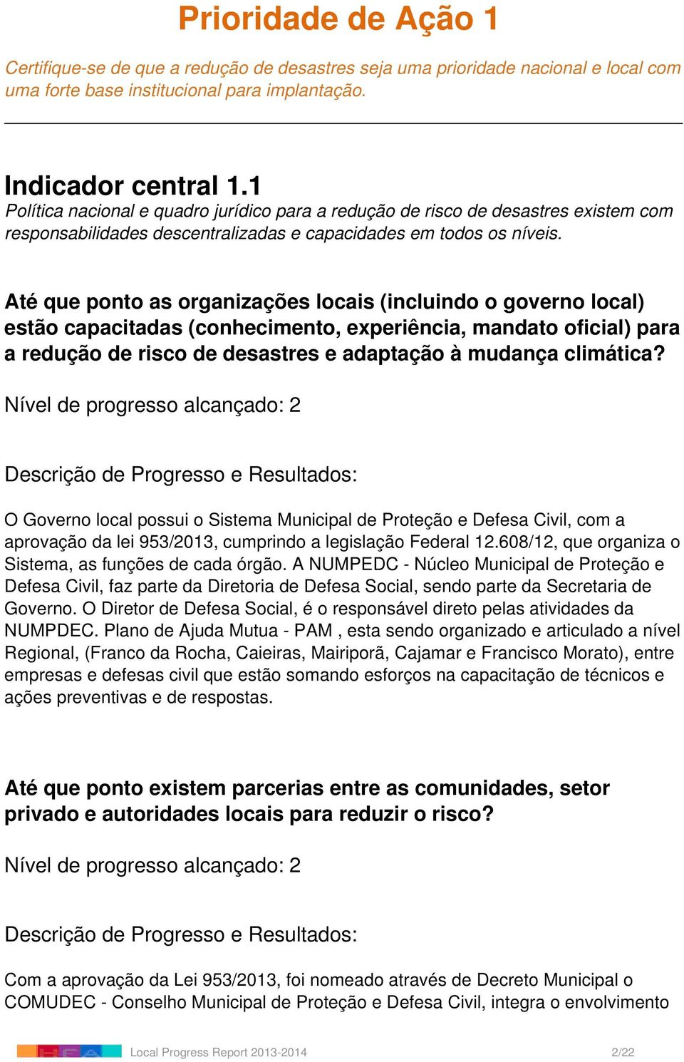 Até que ponto as organizações locais (incluindo o governo local) estão capacitadas (conhecimento, experiência, mandato oficial) para a redução de risco de desastres e adaptação à mudança climática?