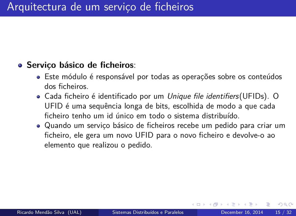 O UFID é uma sequência longa de bits, escolhida de modo a que cada ficheiro tenho um id único em todo o sistema distribuído.