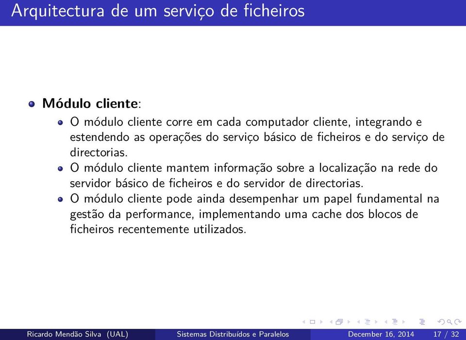 O módulo cliente mantem informação sobre a localização na rede do servidor básico de ficheiros e do servidor de directorias.