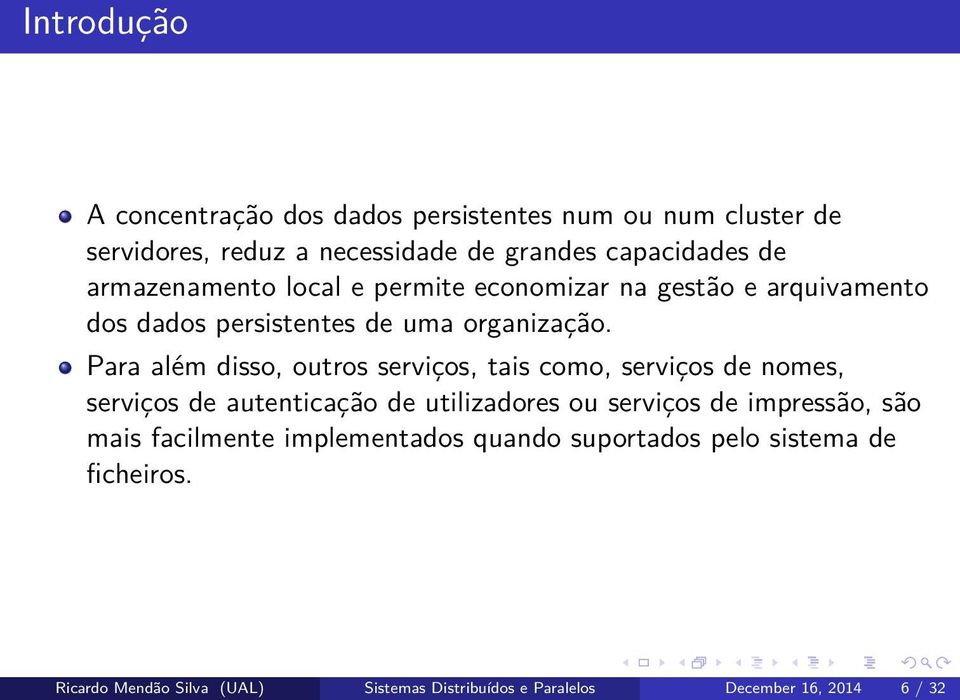 Para além disso, outros serviços, tais como, serviços de nomes, serviços de autenticação de utilizadores ou serviços de impressão,