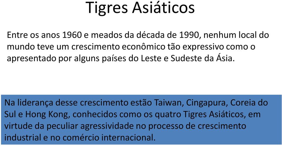 Na liderança desse crescimento estão Taiwan, Cingapura, Coreia do Sul e Hong Kong, conhecidos como os