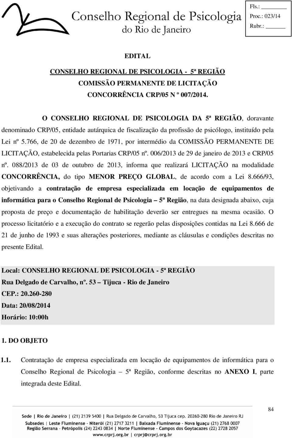 766, de 20 de dezembro de 1971, por intermédio da COMISSÃO PERMANENTE DE LICITAÇÃO, estabelecida pelas Portarias CRP/05 nº. 006/2013 de 29 de janeiro de 2013 e CRP/05 nº.