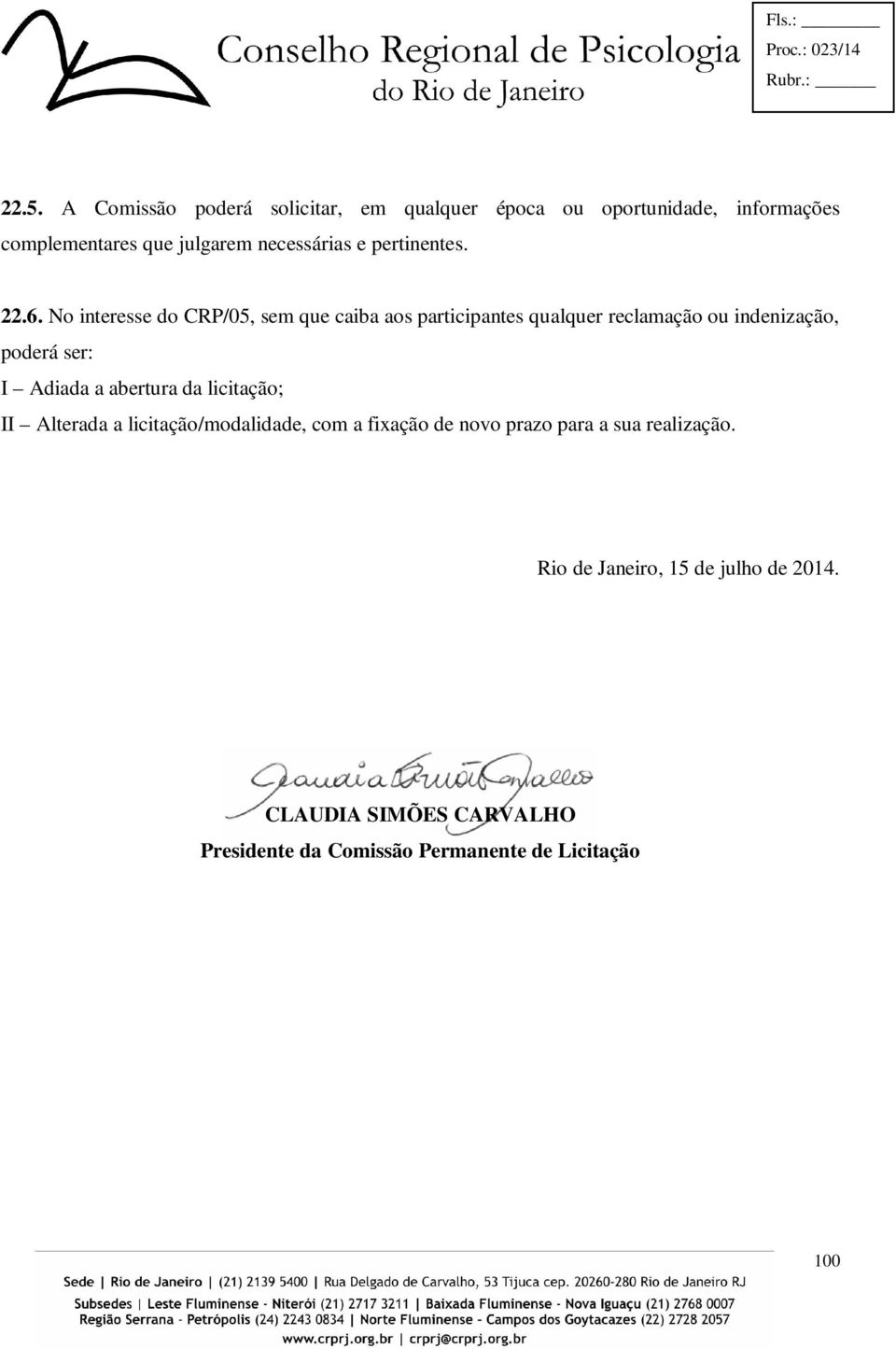 No interesse do CRP/05, sem que caiba aos participantes qualquer reclamação ou indenização, poderá ser: I Adiada a