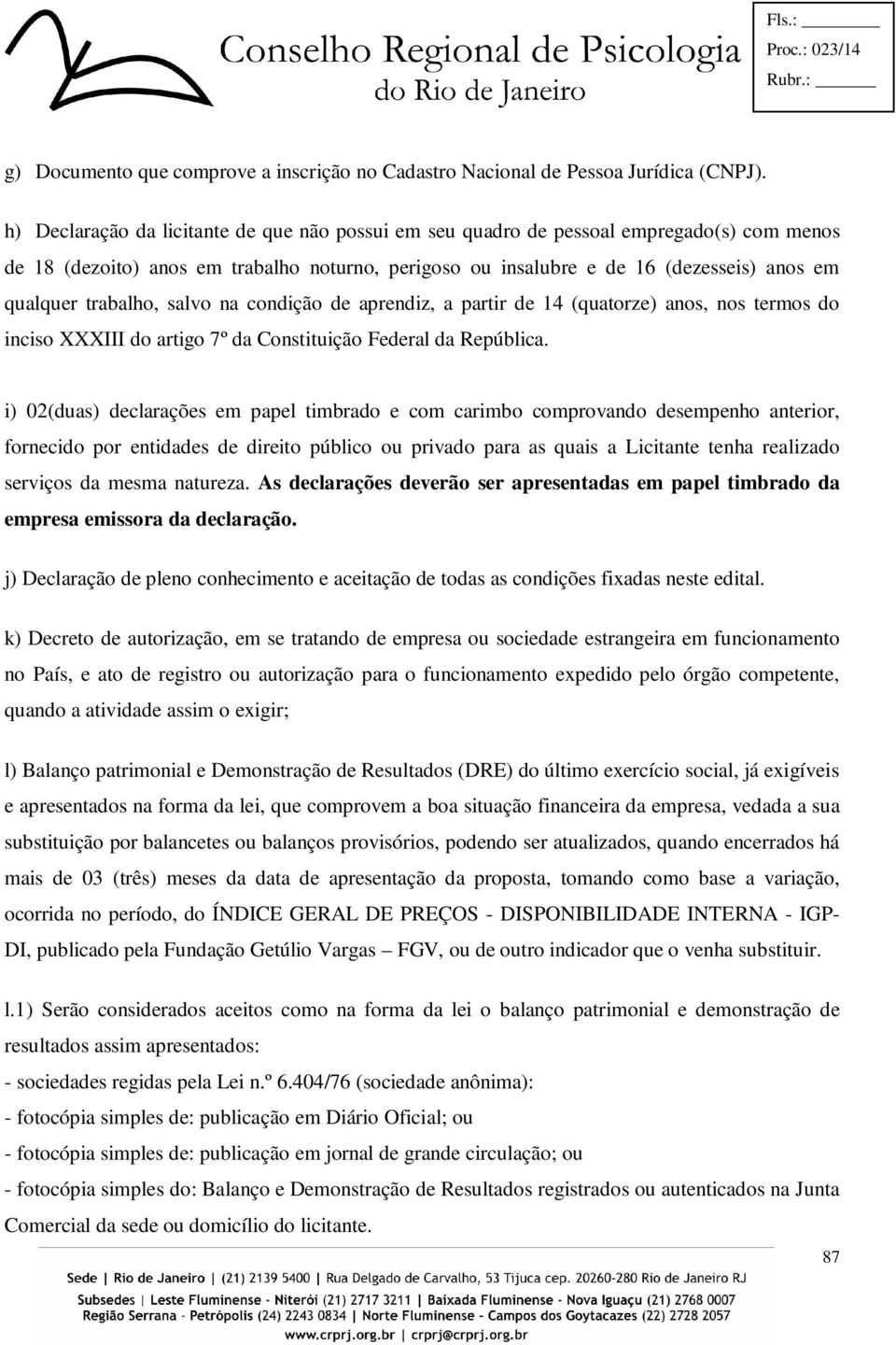 trabalho, salvo na condição de aprendiz, a partir de 14 (quatorze) anos, nos termos do inciso XXXIII do artigo 7º da Constituição Federal da República.