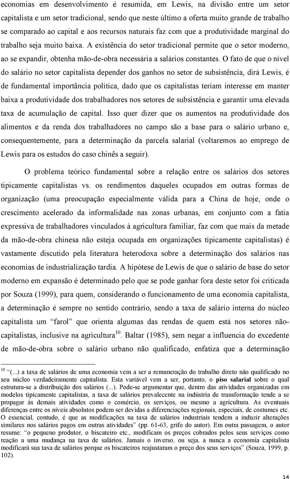 A existência do setor tradicional permite que o setor moderno, ao se expandir, obtenha mão-de-obra necessária a salários constantes.