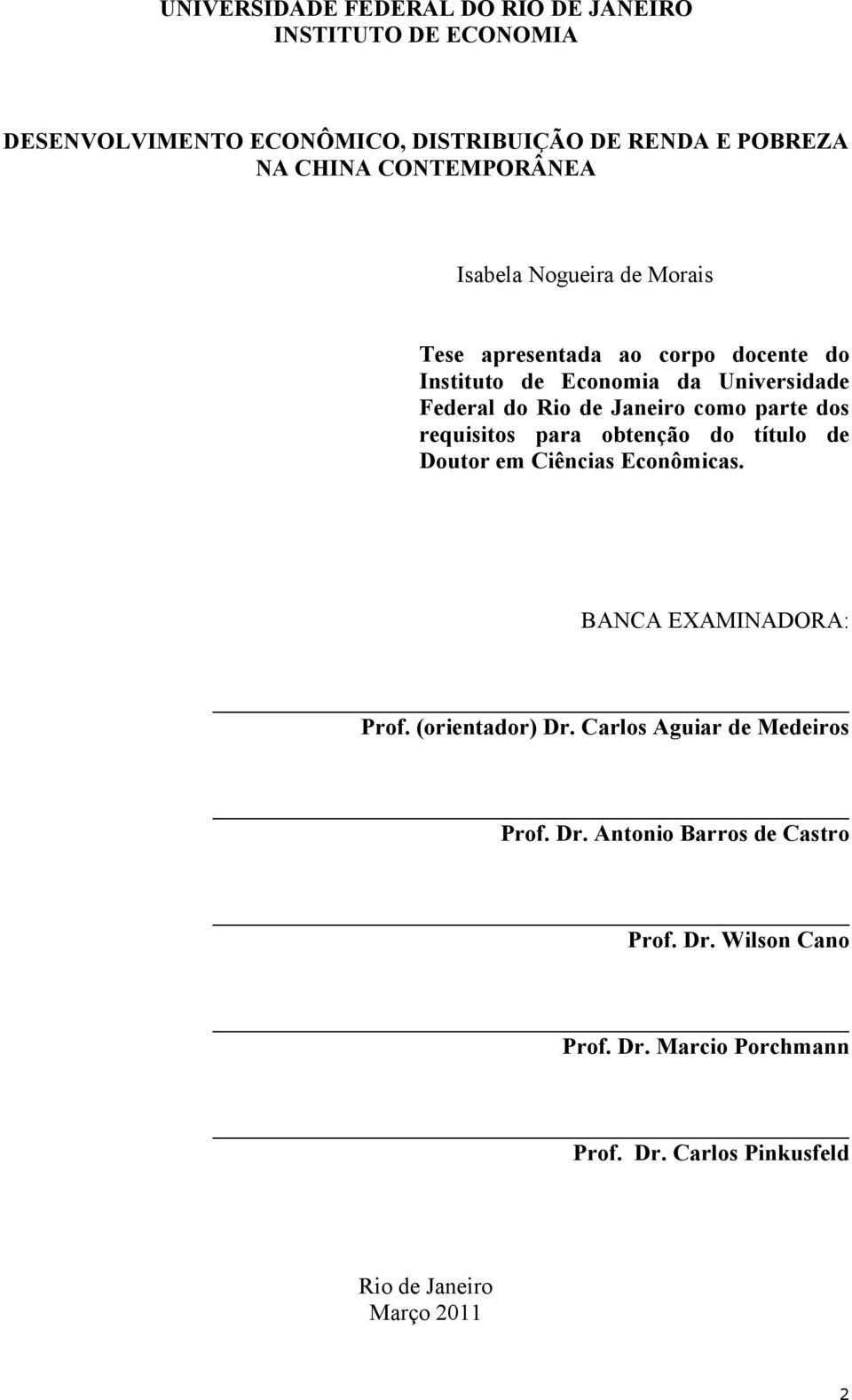 Janeiro como parte dos requisitos para obtenção do título de Doutor em Ciências Econômicas. BANCA EXAMINADORA: Prof. (orientador) Dr.