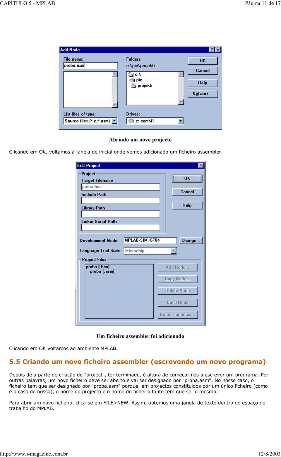 5 Criando um novo ficheiro assembler (escrevendo um novo programa) Depois de a parte de criação de "project", ter terminado, é altura de começarmos a escrever um programa.