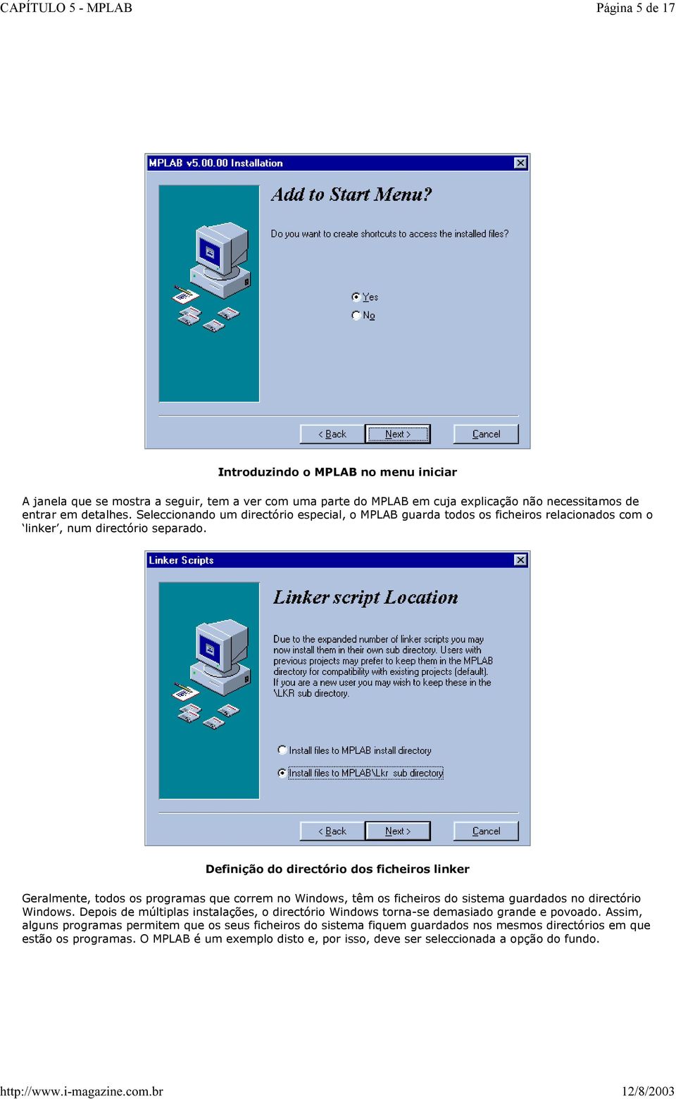 Definição do directório dos ficheiros linker Geralmente, todos os programas que correm no Windows, têm os ficheiros do sistema guardados no directório Windows.