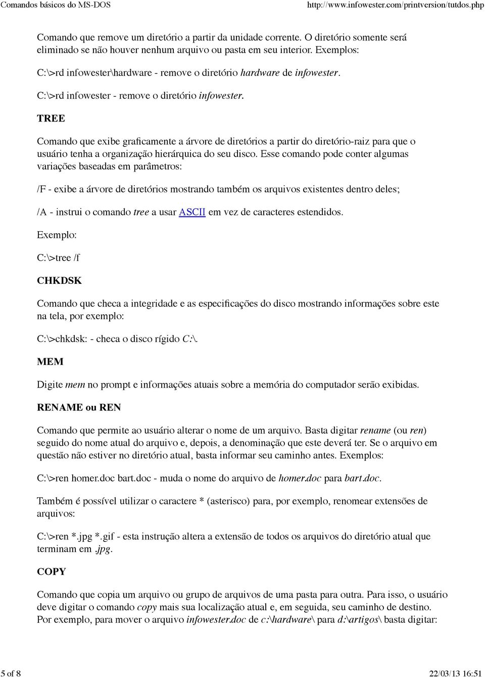 TREE Comando que exibe graficamente a árvore de diretórios a partir do diretório-raiz para que o usuário tenha a organização hierárquica do seu disco.