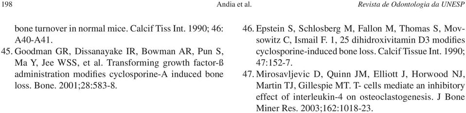 2001;28:583-8. 46. Epstein S, Schlosberg M, Fallon M, Thomas S, Movsowitz C, Ismail F. 1, 25 dihidroxivitamin D3 modifies cyclosporine-induced bone loss.