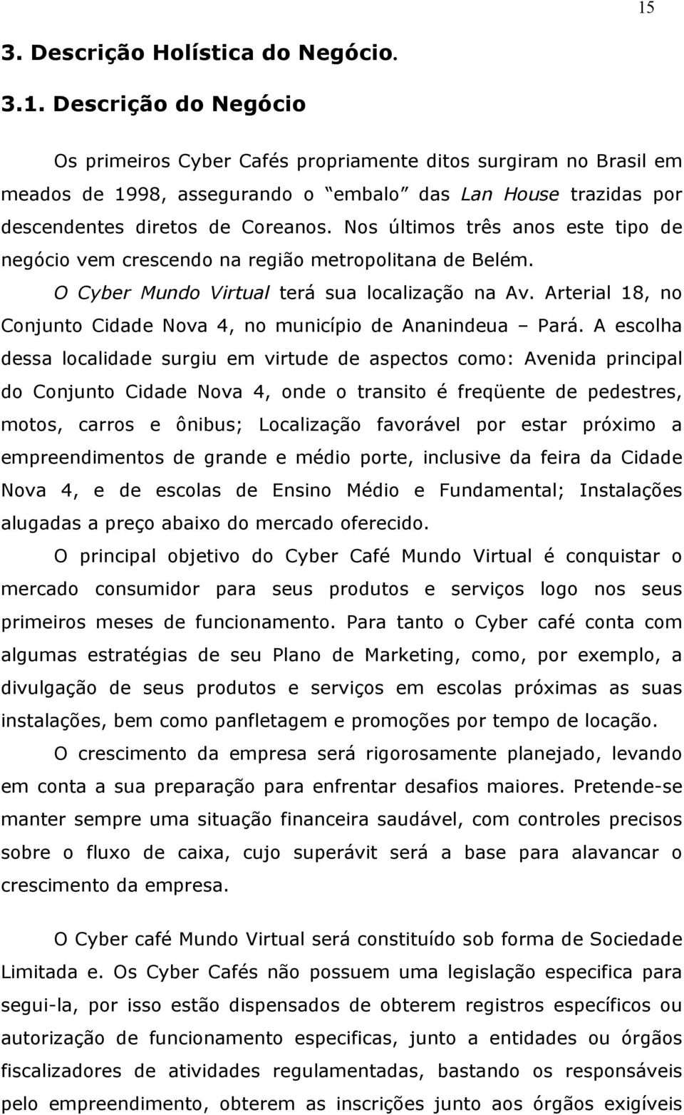 Arterial 18, no Conjunto Cidade Nova 4, no município de Ananindeua Pará.