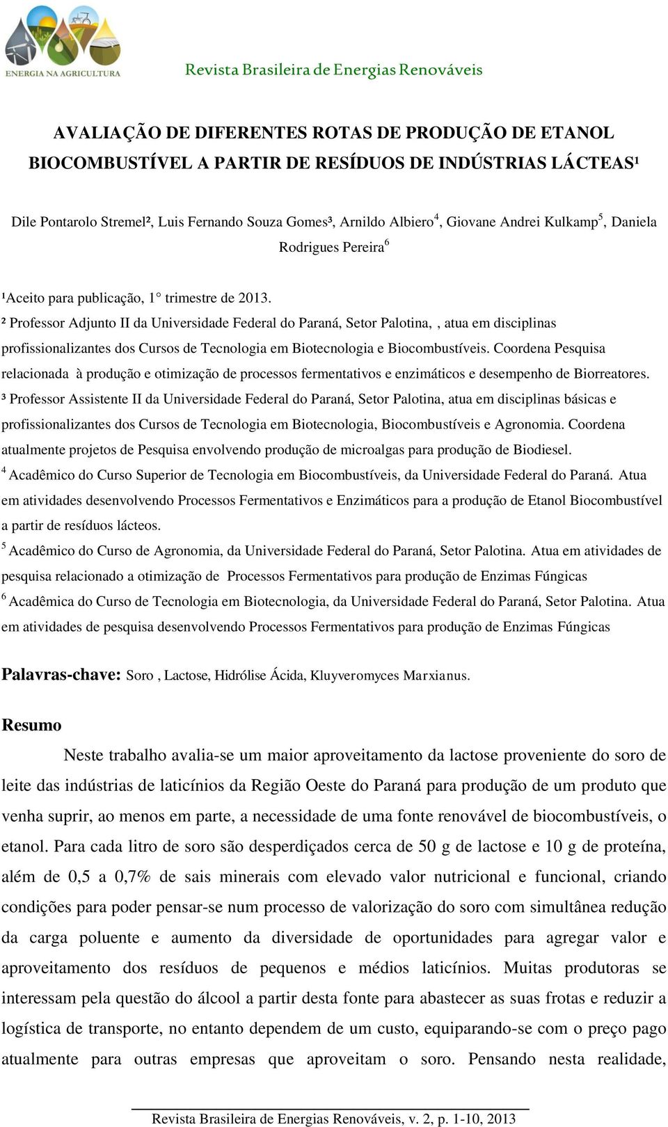 ² Professor Adjunto II da Universidade Federal do Paraná, Setor Palotina,, atua em disciplinas profissionalizantes dos Cursos de Tecnologia em Biotecnologia e Biocombustíveis.