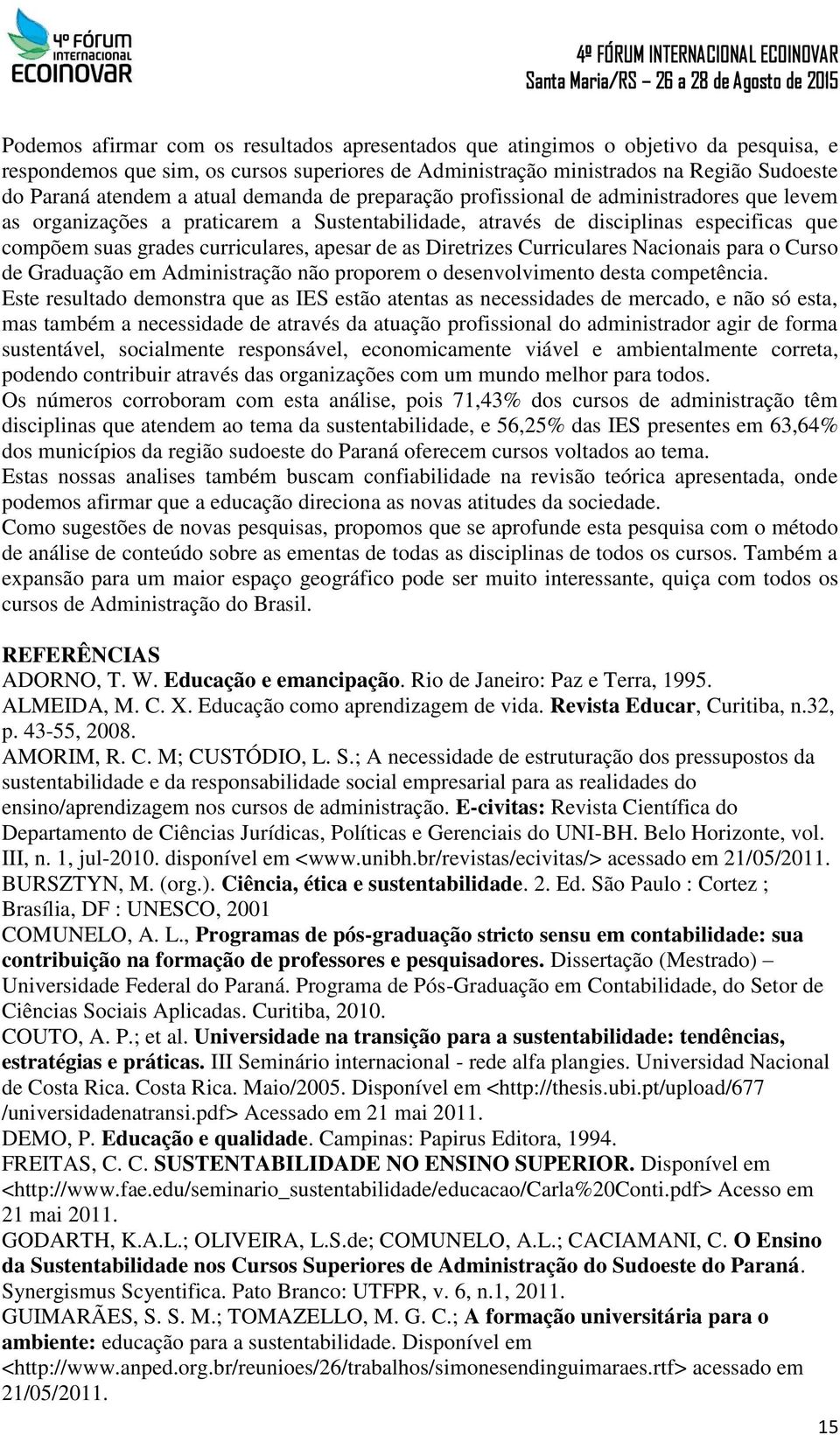 de as Diretrizes Curriculares Nacionais para o Curso de Graduação em Administração não proporem o desenvolvimento desta competência.