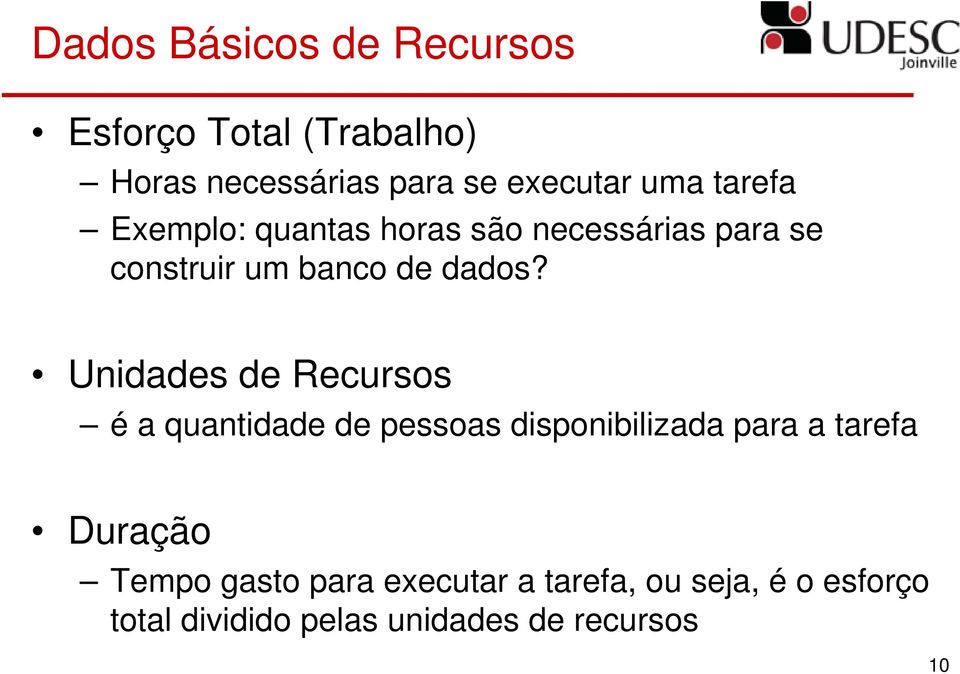 Unidades de Recursos é a quantidade de pessoas disponibilizada para a tarefa Duração