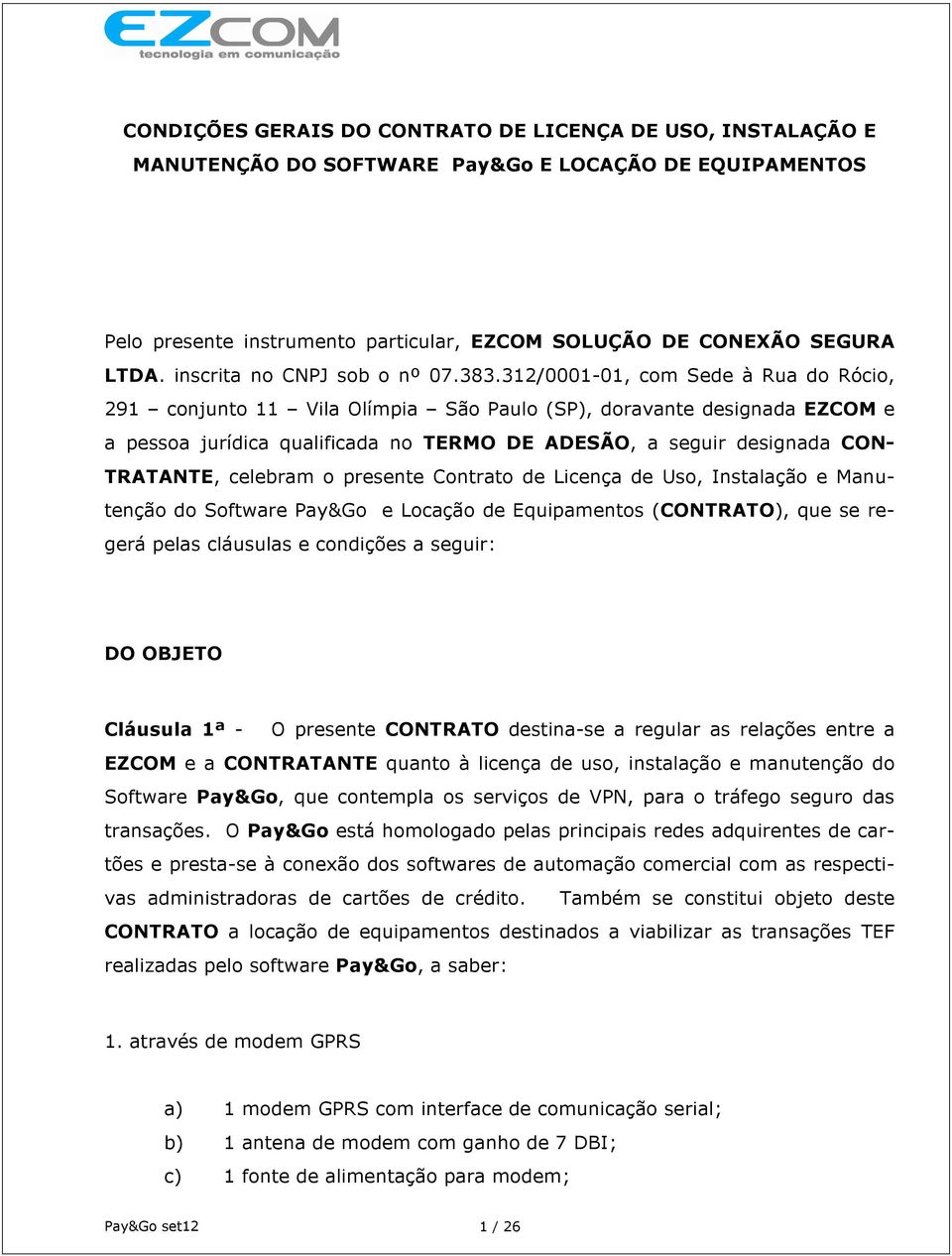 312/0001-01, com Sede à Rua do Rócio, 291 conjunto 11 Vila Olímpia São Paulo (SP), doravante designada EZCOM e a pessoa jurídica qualificada no TERMO DE ADESÃO, a seguir designada CON- TRATANTE,