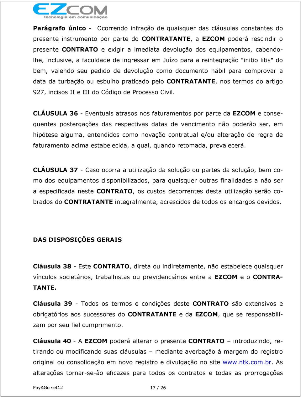 turbação ou esbulho praticado pelo CONTRATANTE, nos termos do artigo 927, incisos II e III do Código de Processo Civil.