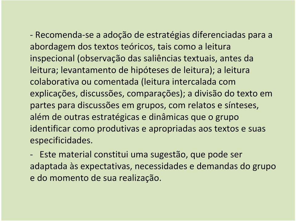 texto em partes para discussões em grupos, com relatos e sínteses, além de outras estratégicas e dinâmicas que o grupo identificar como produtivas e apropriadas aos