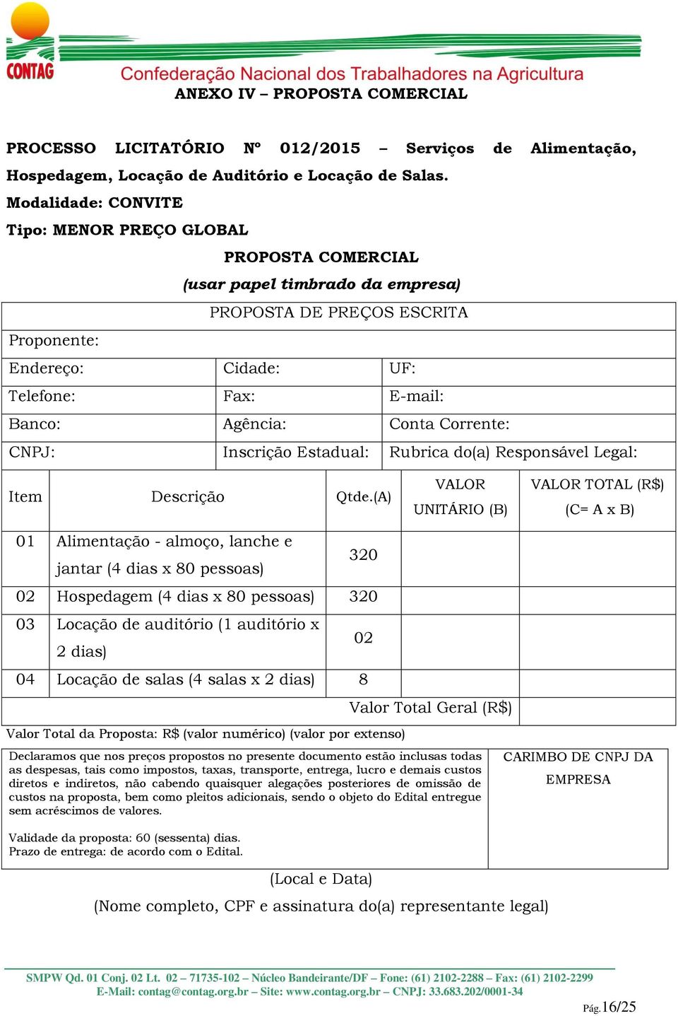 Conta Corrente: CNPJ: Inscrição Estadual: Rubrica do(a) Responsável Legal: Item Descrição Qtde.