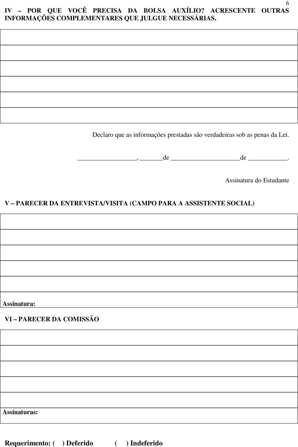 Declaro que as informações prestadas são verdadeiras sob as penas da Lei., de de.