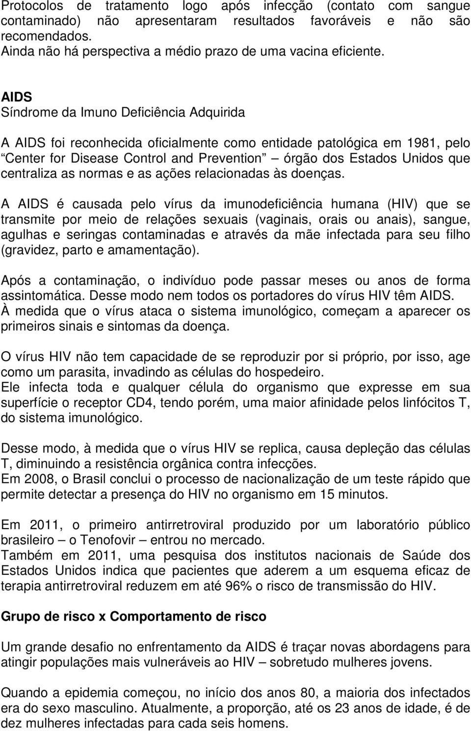 AIDS Síndrome da Imuno Deficiência Adquirida A AIDS foi reconhecida oficialmente como entidade patológica em 1981, pelo Center for Disease Control and Prevention órgão dos Estados Unidos que