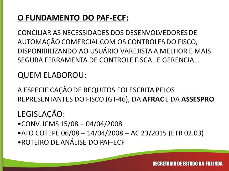 QUEM ELABOROU: A ESPECIFICAÇÃO DE REQUITOS FOI ESCRITA PELOS REPRESENTANTES DO FISCO (GT-46), DA AFRACE DA ASSESPRO.