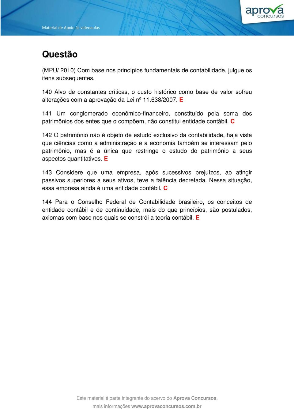 E 141 Um conglomerado econômico-financeiro, constituído pela soma dos patrimônios dos entes que o compõem, não constitui entidade contábil.