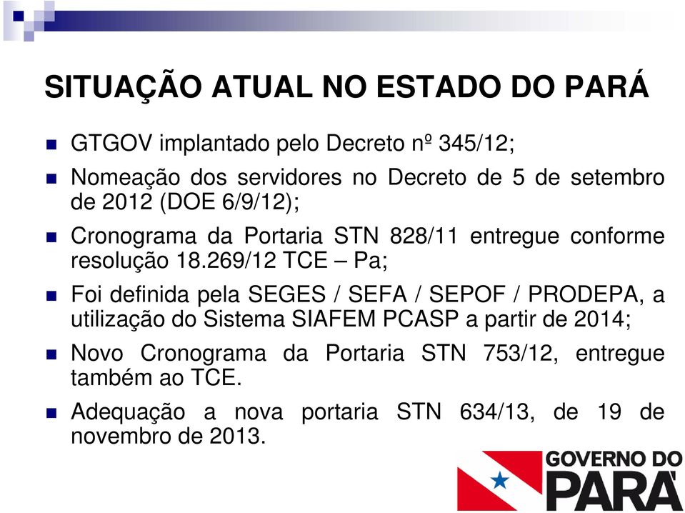 269/12 TCE Pa; Foi definida pela SEGES / SEFA / SEPOF / PRODEPA, a utilização do Sistema SIAFEM PCASP a partir de