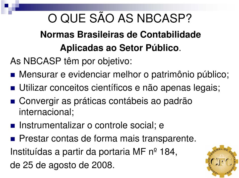 científicos e não apenas legais; Convergir as práticas contábeis ao padrão internacional;