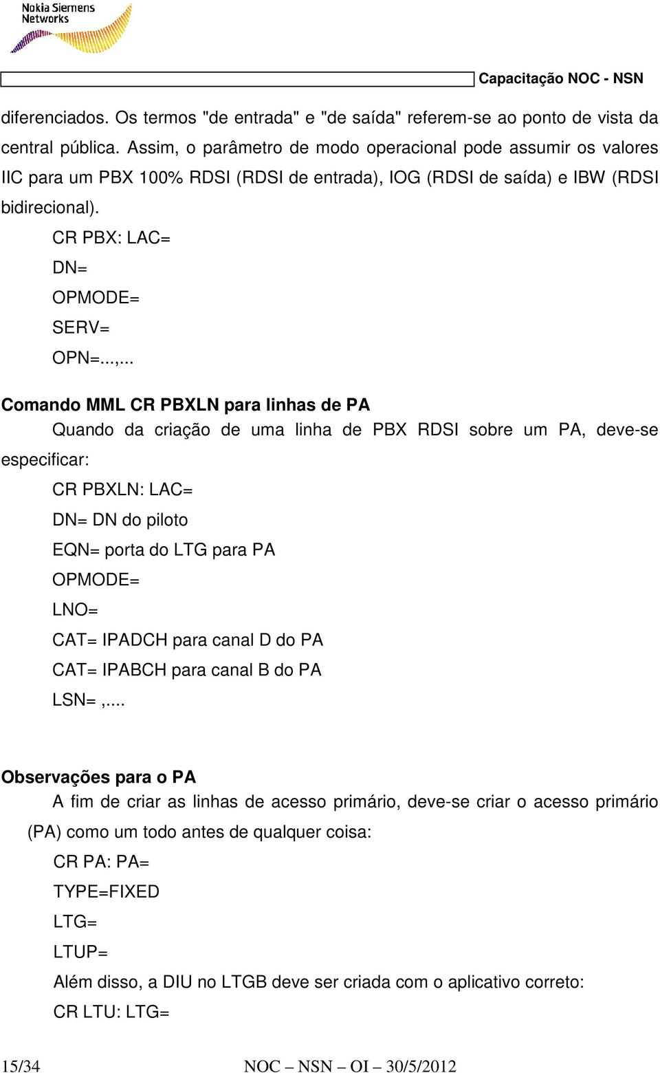 o parâmetro de modo operacional pode assumir os valores IIC para um PBX 100% RDSI (RDSI de entrada), 