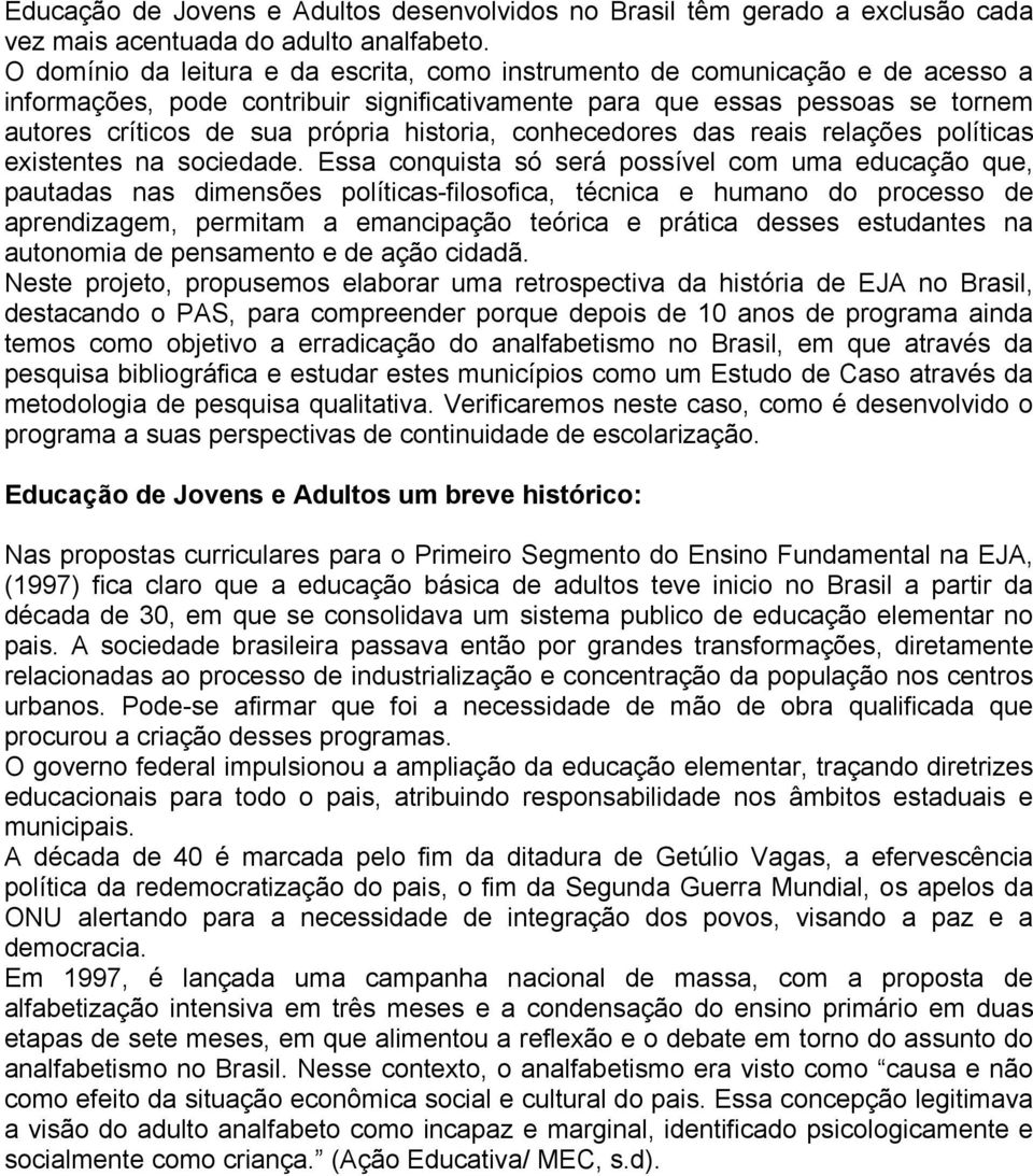 historia, conhecedores das reais relações políticas existentes na sociedade.