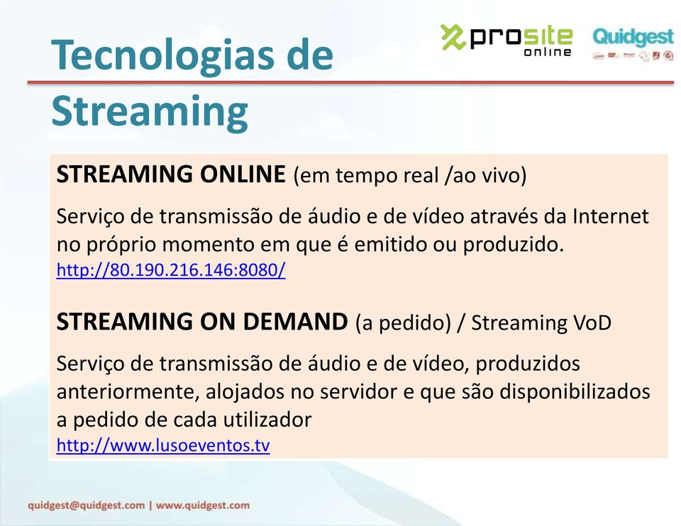 146:8080/ STREAMING ON DEMAND (a pedido) / Streaming VoD Serviço de transmissão de áudio e de vídeo,