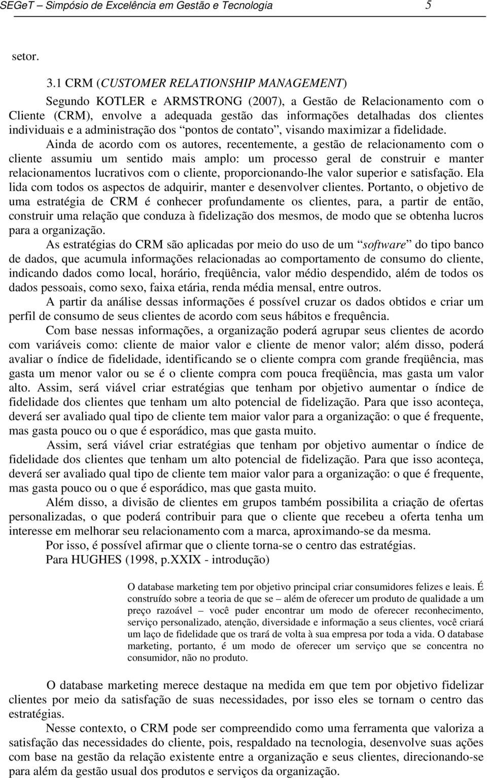 individuais e a administração dos pontos de contato, visando maximizar a fidelidade.