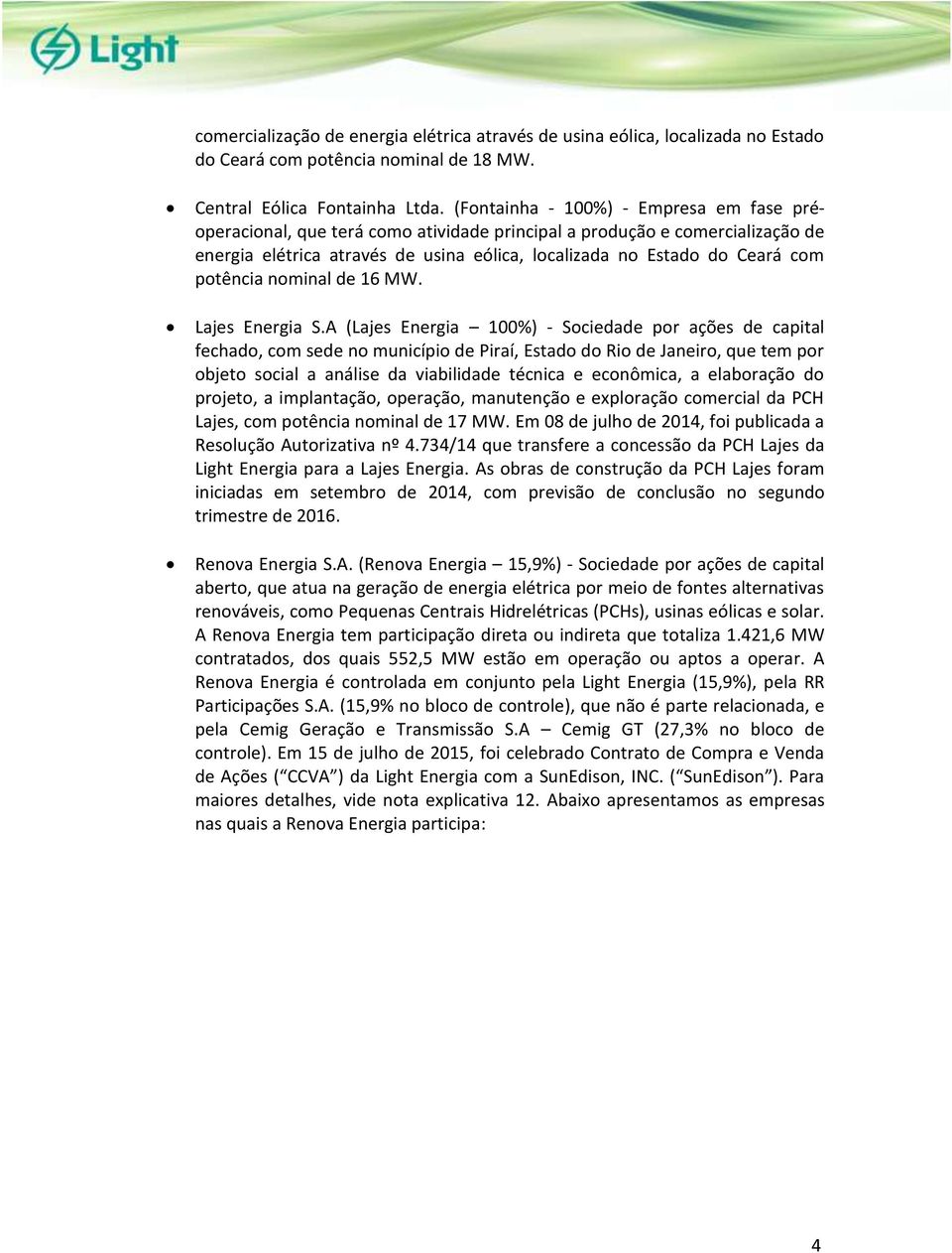 potência nominal de 16 MW. Lajes Energia S.