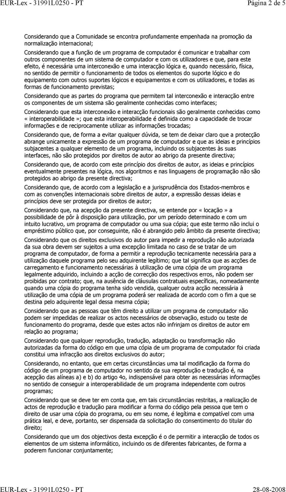 sentido de permitir o funcionamento de todos os elementos do suporte lógico e do equipamento com outros suportes lógicos e equipamentos e com os utilizadores, e todas as formas de funcionamento