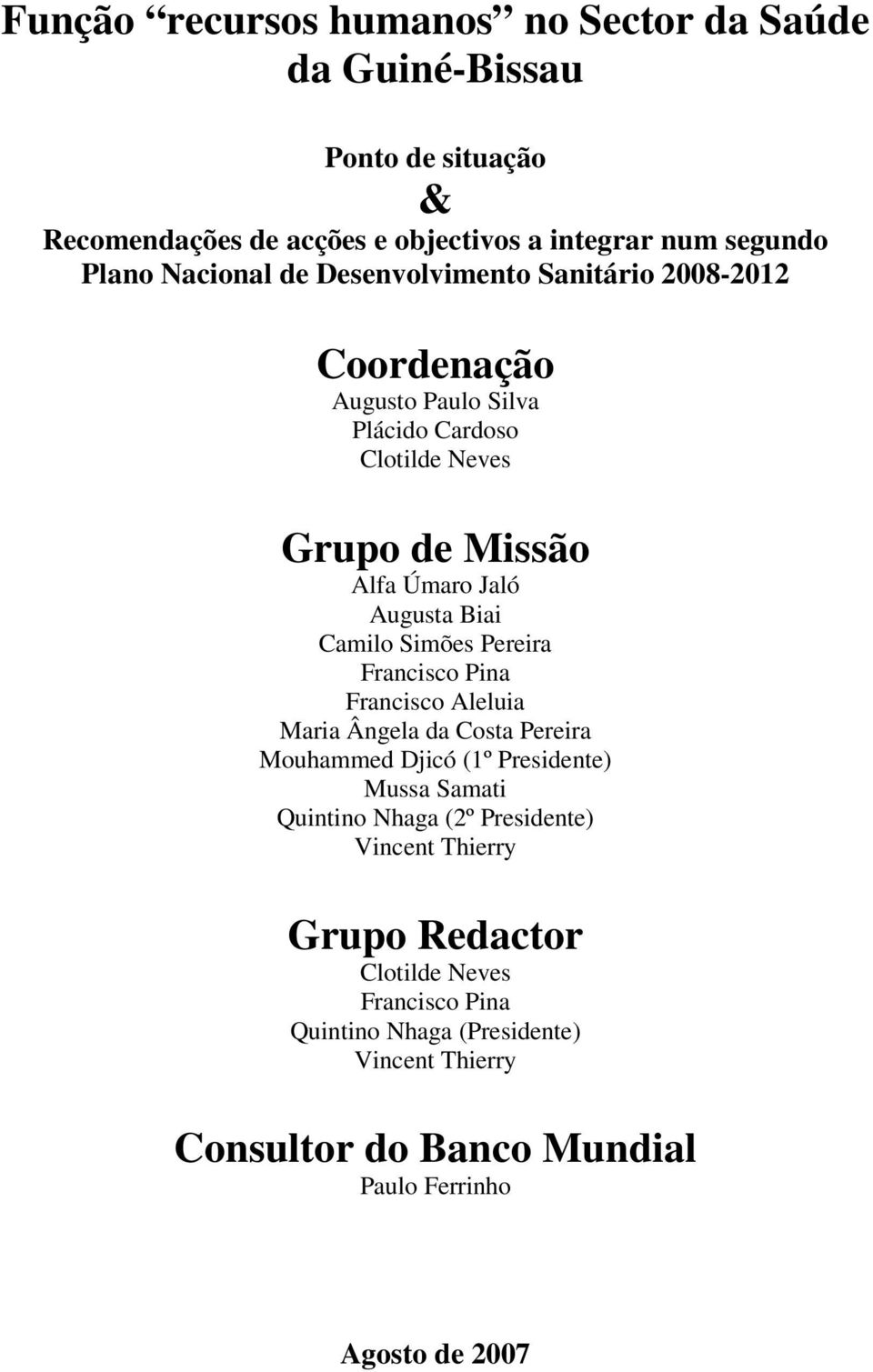 Simões Pereira Francisco Pina Francisco Aleluia Maria Ângela da Costa Pereira Mouhammed Djicó (1º Presidente) Mussa Samati Quintino Nhaga (2º Presidente)